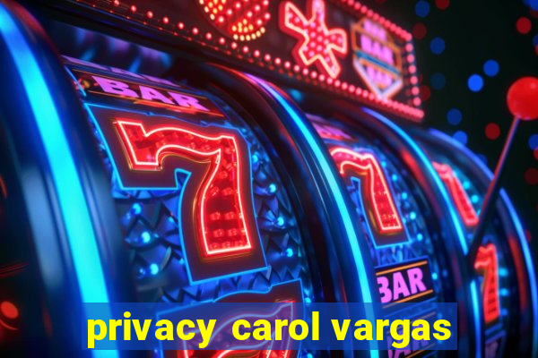 privacy carol vargas